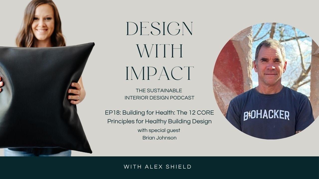 Design with Impact, Ep. 18: Building for Health: The 12 CORE Principles for Healthy Building Design with Brian Johnson