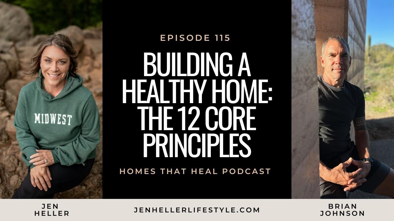 Homes That Heal, Ep. 115: Building a Healthy Home: The 12 Core Principles with Brian Johnson